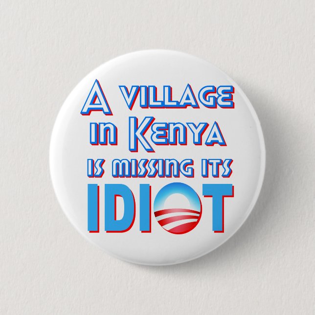 A Village in Kenya is Missing its Idiot Obama 6 Cm Round Badge (Front)