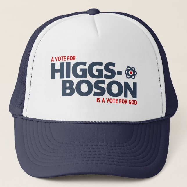 A Vote For Higgs-Boson Is A Vote For God! Trucker Hat (Front)