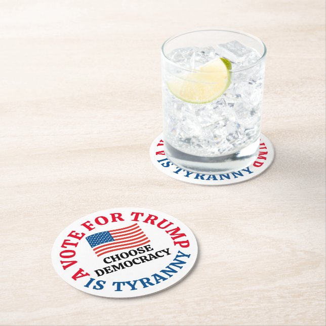 A Vote For Trump is Tyranny Choose Democracy Round Paper Coaster (Insitu)