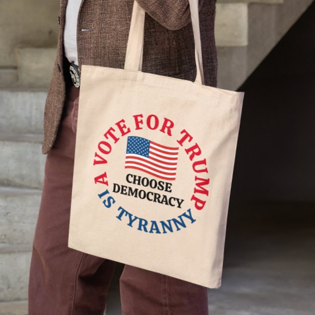 A Vote For Trump is Tyranny Choose Democracy Tote Bag (Creator Uploaded)