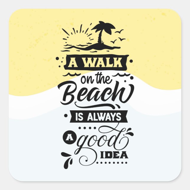 A Walk On The Beach Is Always A Good Idea Square Sticker (Front)