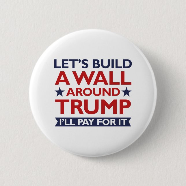 A Wall Around Trump 6 Cm Round Badge (Front)