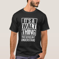 A Walt Thing You Wouldn't Understand First Name Ni