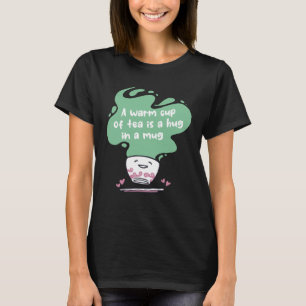 A warm cup of tea is a hug in a mug cute Tea Cup T-Shirt