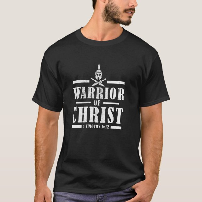 A Warrior of Christ 1 Timothy 6 12 Bible Verse Rel T-Shirt (Front)