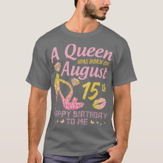 A Was Born On August 15th Happy Birthday To Me Nan T-Shirt