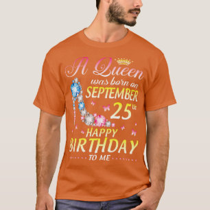 A Was Born On September 25th Happy Birthday To Me T-Shirt