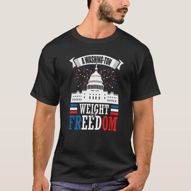 A Washing-ton Weight of Freedom 4th of July U.S. C T-Shirt (Front)