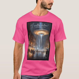A Weather Balloon I Want To Live T-Shirt