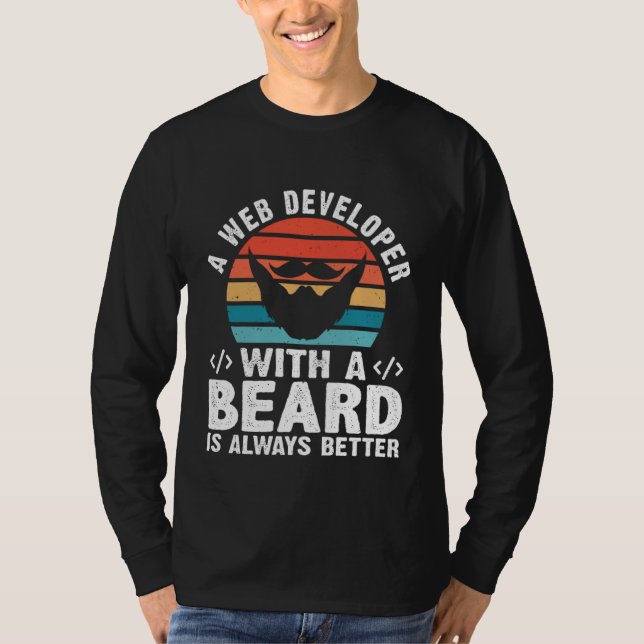 A Web Developer With A Beard Is Always Better T-Shirt (Front)