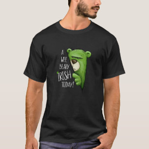 A Wee Beary Irish Today Green Grumpy Bear Pun St P T-Shirt