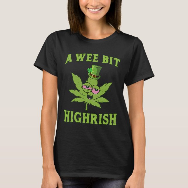 A Wee Bit Highrish Funny Weed St Patricks Day _1  T-Shirt (Front)