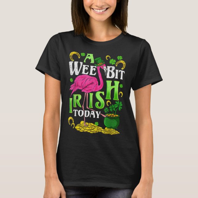 A Wee Bit Irish Today St. Patricks Day Flamingo T-Shirt (Front)