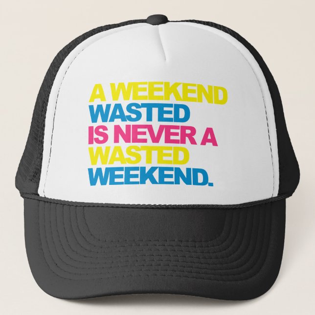 A Weekend Wasted Trucker Hat (Front)