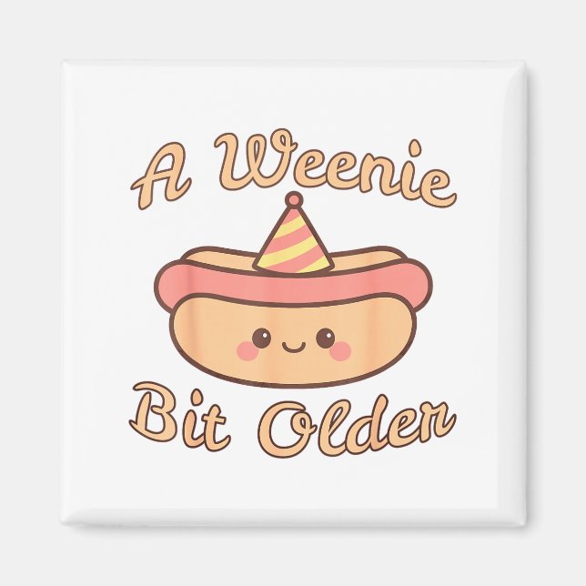 A Weenie Bit Older A Cute And Funny Hot Dog Birthd Magnet (Front)