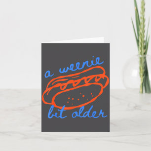 A Weenie Bit Older Funny Hotdog Pun Birthday Desig Card