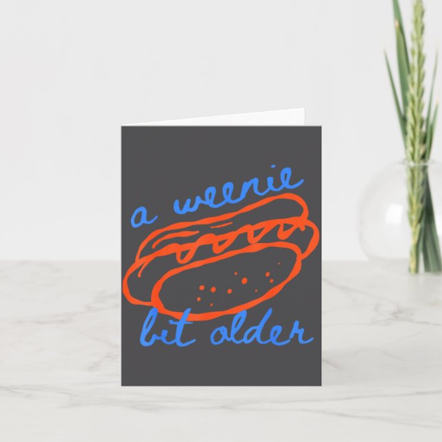 A Weenie Bit Older Funny Hotdog Pun Birthday Desig Card (Front)