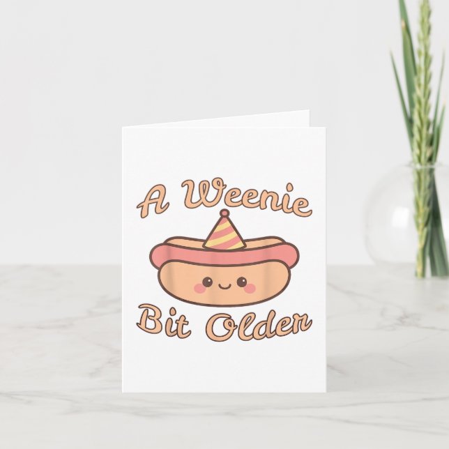 A Weenie Bit Older Is A Cute And Funny Hot Dog Bir Card (Front)