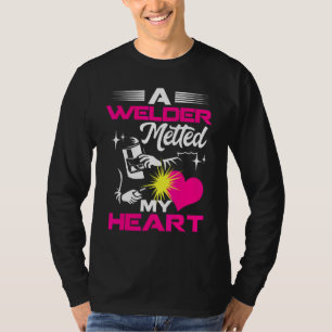 A Welder Melted My Heart For Wife Girlfriend T-Shirt