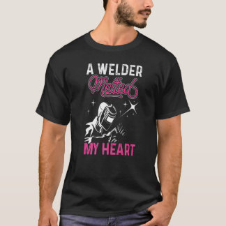 A Welder Melted My Heart Funny Welding Welder Vale T-Shirt