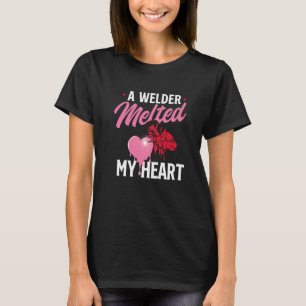 A Welder Melted My Heart  Skilled Ironworker Const T-Shirt