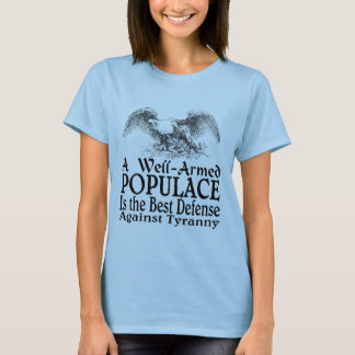 A Well Armed Populace Is the Best Defence T-Shirt