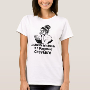 A Well Read Woman Is A Dangerous Creature T-Shirt