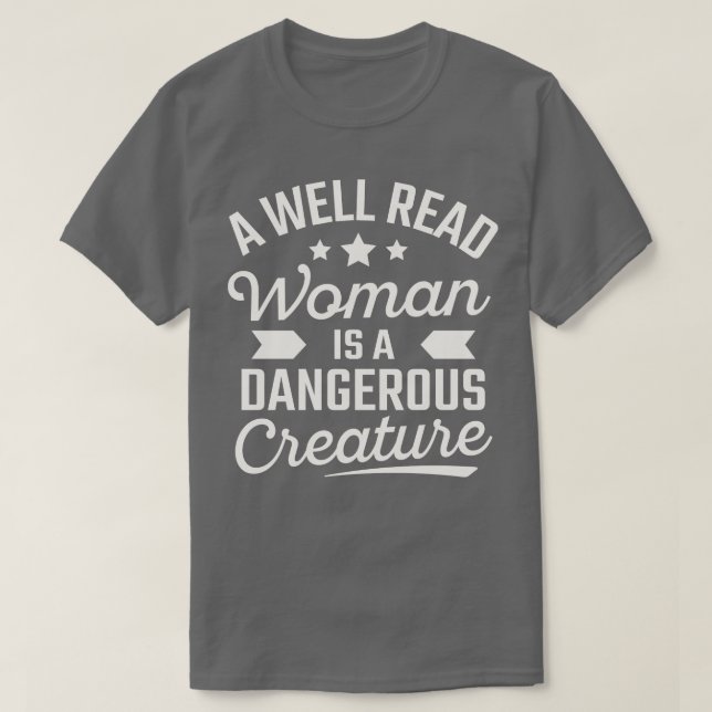 A Well Read Woman Is A Dangerous Creature T-Shirt (Design Front)