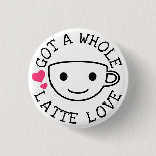 A Whole Latte Love 3 Cm Round Badge
