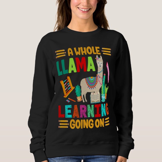 A Whole Llama Learning Going on  Happy 100th Day o Sweatshirt (Front)