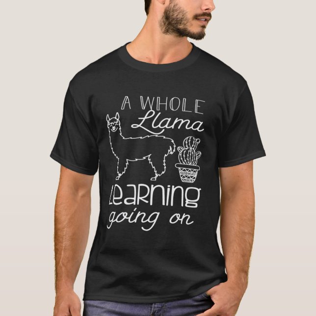 A Whole Llama Learning Going On Kindergarten Teach T-Shirt (Front)