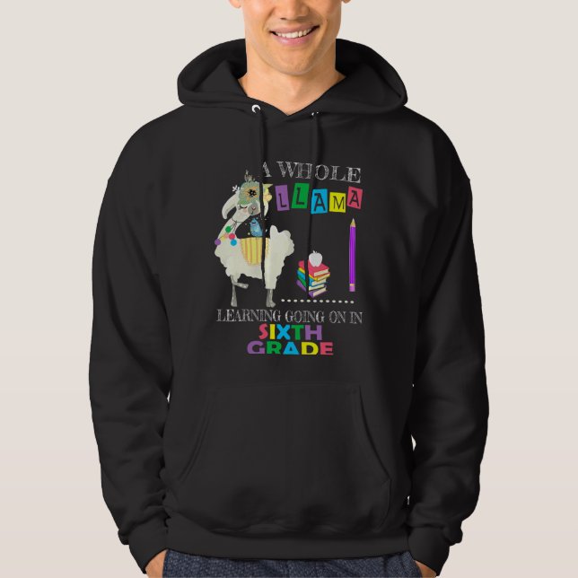A Whole Llama Learning Going On Sixth Grade Back T Hoodie (Front)