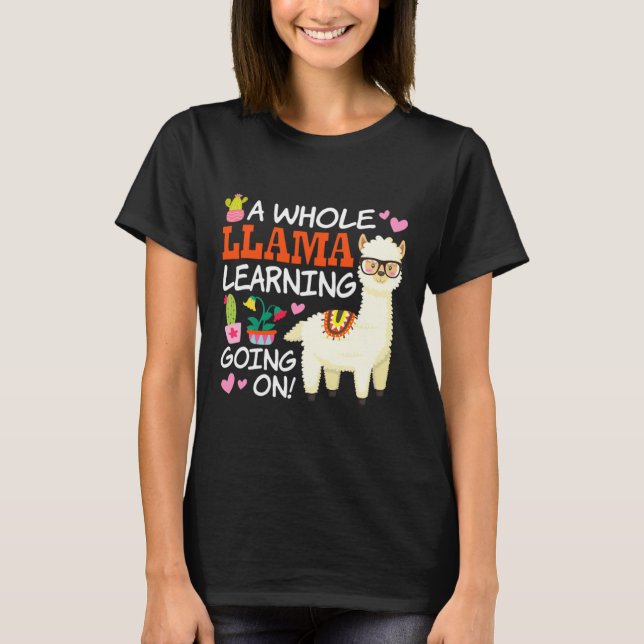 A Whole Llama Learning Going On Teachers Students T-Shirt (Front)