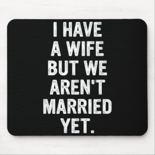 A Wife, We Aren't Married Yet, Romantic  Mouse Pad