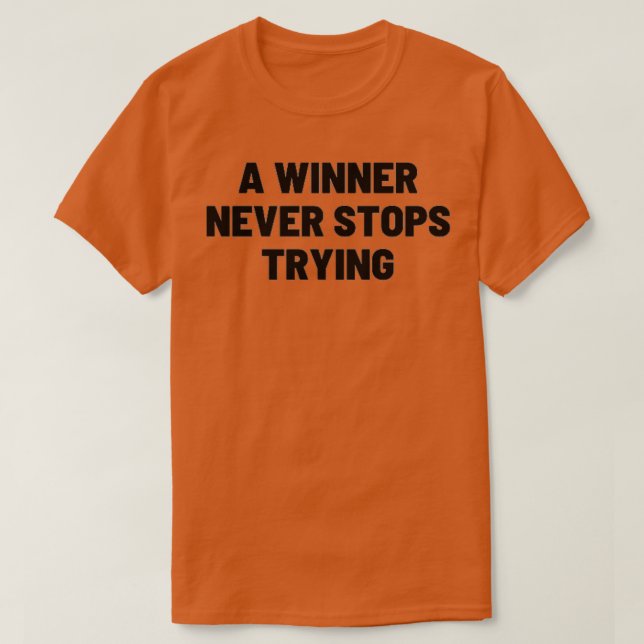 A winner never stops trying TSHIRT (Design Front)