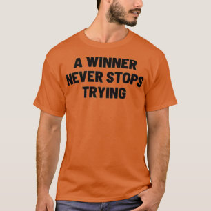 A winner never stops trying TSHIRT