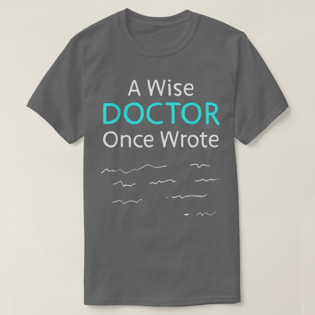 A Wise Doctor Once Wrote Funny Classic Nurse Life  T-Shirt (Design Front)