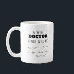 A wise doctor once wrote funny coffee mug<br><div class="desc">This is a great gift for a coworker,  friend or anyone with a sense of humor. Text and font can be changed to your preference. If you need any assistance customizing your product,  please contact me through my store and I will be happy to help.</div>