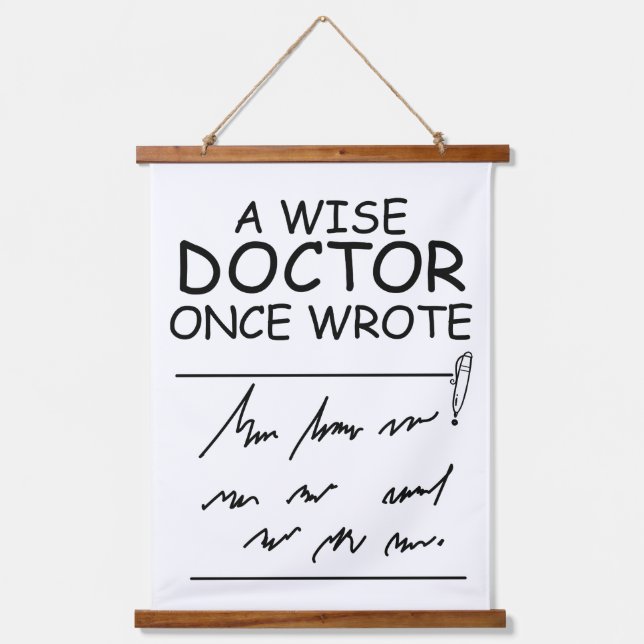 A Wise Doctor Once Wrote - Funny Doctor quotes Hanging Tapestry (Front)