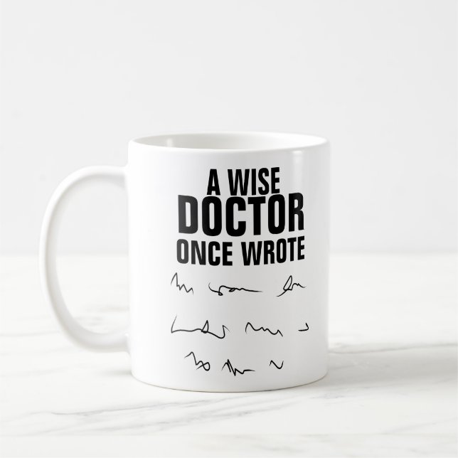 A Wise Doctor Once Wrote - Funny Saying Coffee Mug (Left)