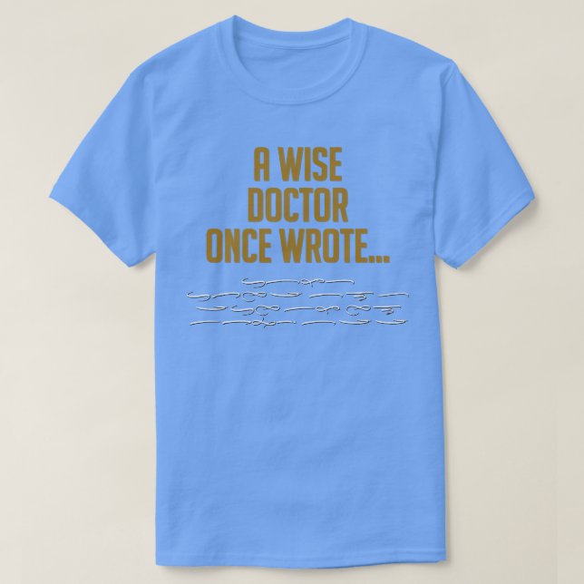 A Wise Doctor Once Wrote Funny Signature T-Shirt (Design Front)