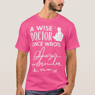 A Wise Doctor Once Wrote - Medical Doctor Handwrit T-Shirt
