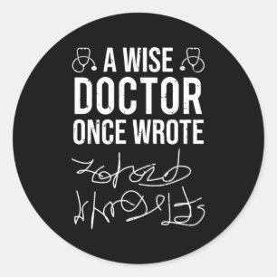 A Wise Doctor Once Wrote Medical Doctor Handwritin Classic Round Sticker