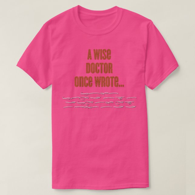 A Wise Doctor Once Wrote Signature T-Shirt (Design Front)