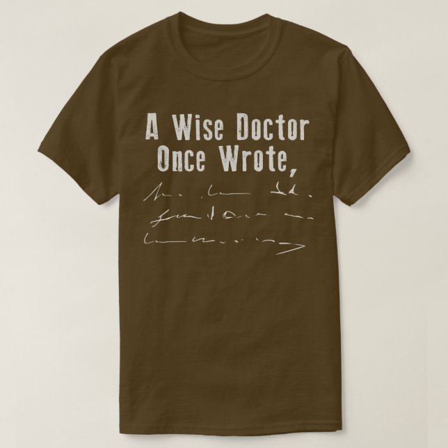 A Wise Doctor Once Wrote T-Shirt (Design Front)