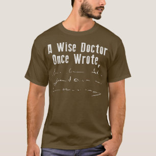 A Wise Doctor Once Wrote T-Shirt