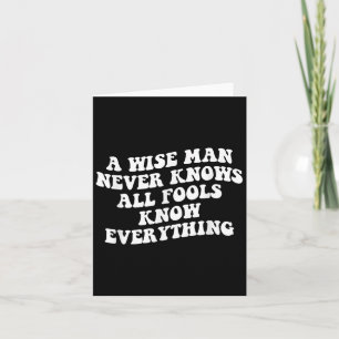 A Wise Man Never Knows All Fools Know Everything Q Card