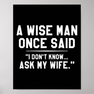 A Wise Man Once Said I Don't Know Ask My Wife Wedd Poster