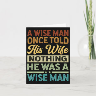 A Wise Man Once Told His Wife Nothing He Was A Wis Card