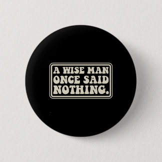A Wise Man Said Nothing Funny Sarcastic Retro 6 Cm Round Badge